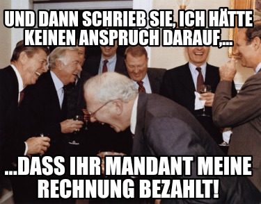 und-dann-schrieb-sie-ich-htte-keinen-anspruch-darauf...-...dass-ihr-mandant-mein