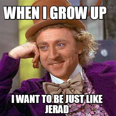 when-i-grow-up-i-want-to-be-just-like-jerad