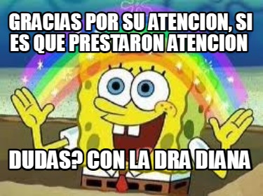 gracias-por-su-atencion-si-es-que-prestaron-atencion-dudas-con-la-dra-diana