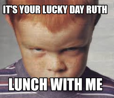 its-your-lucky-day-ruth-lunch-with-me