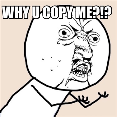 why-u-copy-me