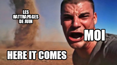 les-rattrapages-de-juin-here-it-comes-moi