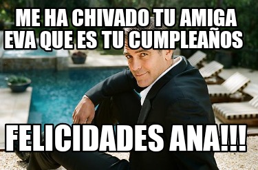 me-ha-chivado-tu-amiga-eva-que-es-tu-cumpleaos-felicidades-ana