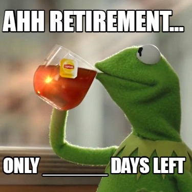 ahh-retirement...-only-______-days-left