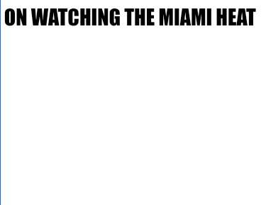 on-watching-the-miami-heat