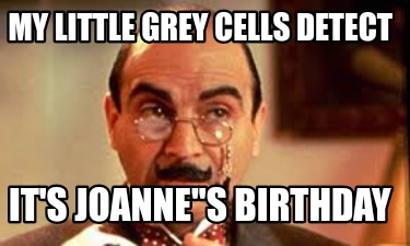 my-little-grey-cells-detect-its-joannes-birthday