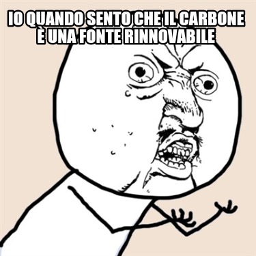 io-quando-sento-che-il-carbone-una-fonte-rinnovabile