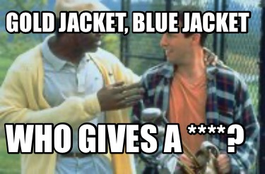 gold-jacket-blue-jacket-who-gives-a-