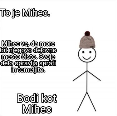 to-je-mihec.-bodi-kot-mihec-mihec-ve-da-more-bit-njegovo-delovno-mesto-isto.-svo