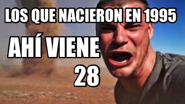 los-que-nacieron-en-1995-28-ah-viene