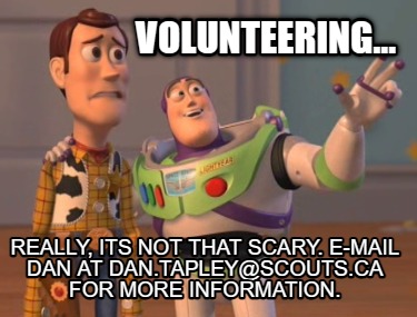 volunteering...-really-its-not-that-scary.-e-mail-dan-at-dan.tapleyscouts.ca-for