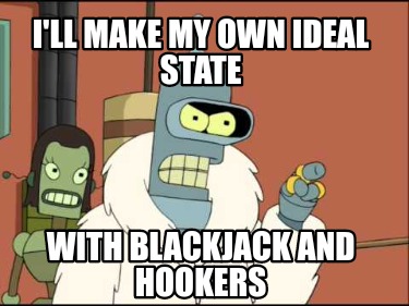 ill-make-my-own-ideal-state-with-blackjack-and-hookers