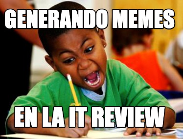 generando-memes-en-la-it-review