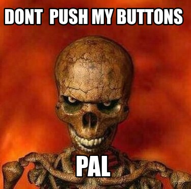 dont-push-my-buttons-pal
