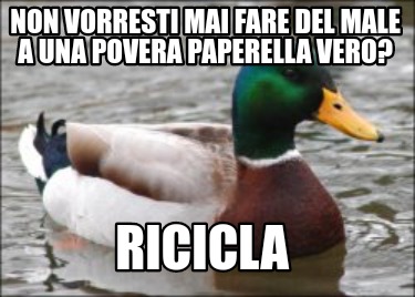 non-vorresti-mai-fare-del-male-a-una-povera-paperella-vero-ricicla