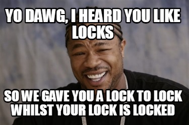 yo-dawg-i-heard-you-like-locks-so-we-gave-you-a-lock-to-lock-whilst-your-lock-is