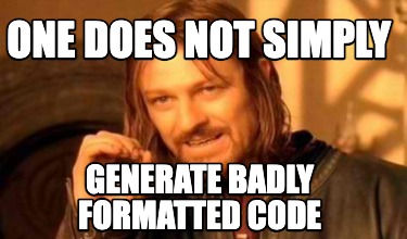 one-does-not-simply-generate-badly-formatted-code