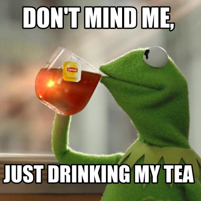 dont-mind-me-just-drinking-my-tea9