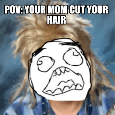 pov-your-mom-cut-your-hair