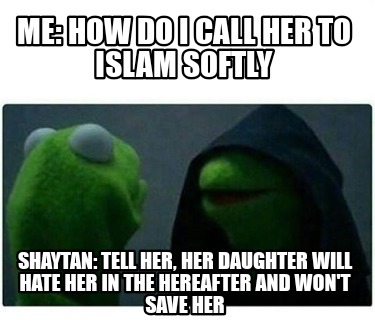 me-how-do-i-call-her-to-islam-softly-shaytan-tell-her-her-daughter-will-hate-her