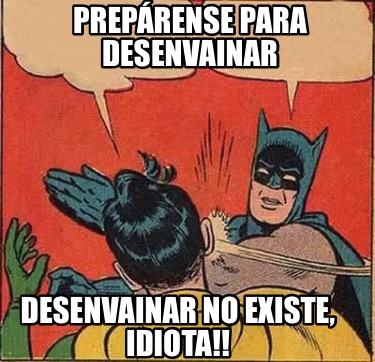 preprense-para-desenvainar-desenvainar-no-existe-idiota