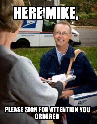 here-mike-please-sign-for-attention-you-ordered