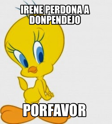 irene-perdona-a-donpendejo-porfavor
