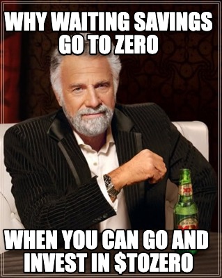 why-waiting-savings-go-to-zero-when-you-can-go-and-invest-in-tozero