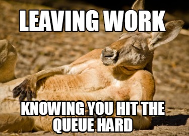 leaving-work-knowing-you-hit-the-queue-hard