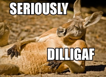 seriously-dilligaf