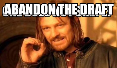 one-does-not-simply-abandon-the-draft
