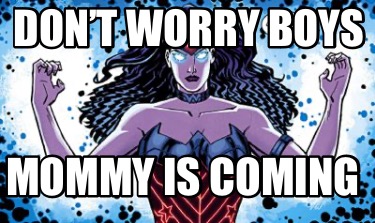 dont-worry-boys-mommy-is-coming