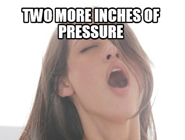 two-more-inches-of-pressure