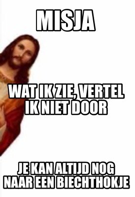 misja-je-kan-altijd-nog-naar-een-biechthokje-wat-ik-zie-vertel-ik-niet-door