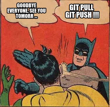 Meme Creator - Funny Goodbye everyone, see you tomorr ... Git pull Git ...