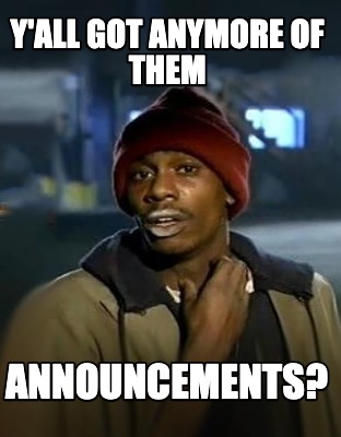 yall-got-anymore-of-them-announcements2