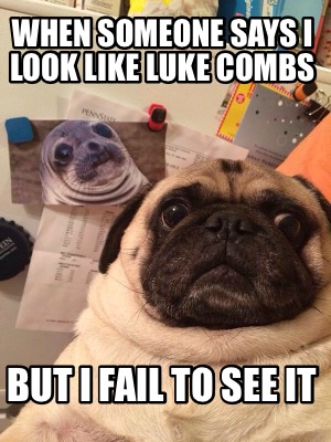 when-someone-says-i-look-like-luke-combs-but-i-fail-to-see-it