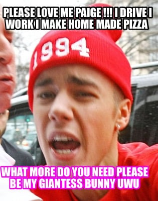 please-love-me-paige-i-drive-i-work-i-make-home-made-pizza-what-more-do-you-need