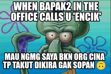 when-bapak2-in-the-office-calls-u-encik-mau-ngmg-saya-bkn-org-cina-tp-takut-diki
