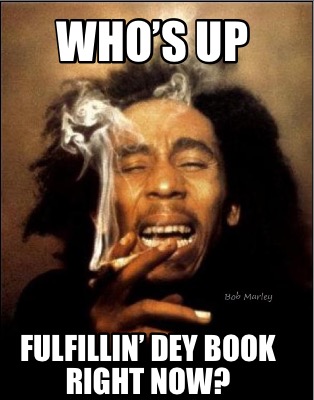 whos-up-fulfillin-dey-book-right-now