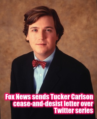 fox-news-sends-tucker-carlson-cease-and-desist-letter-over-twitter-series