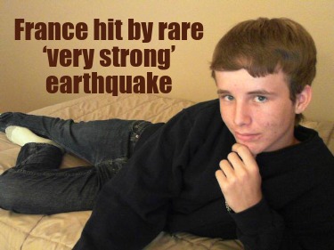 france-hit-by-rare-very-strong-earthquake