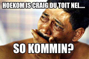 hoekom-is-craig-du-toit-nel....-so-kommin