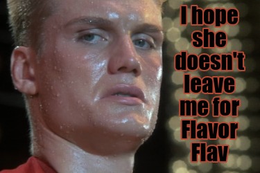 i-hope-she-doesnt-leave-me-for-flavor-flav