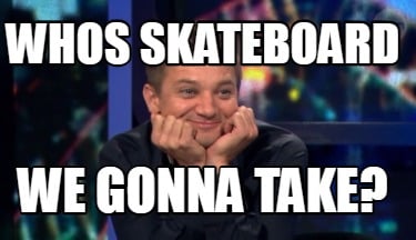 whos-skateboard-we-gonna-take
