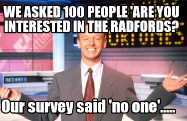 we-asked-100-people-are-you-interested-in-the-radfords-our-survey-said-no-one