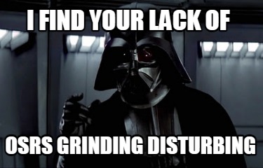 i-find-your-lack-of-osrs-grinding-disturbing