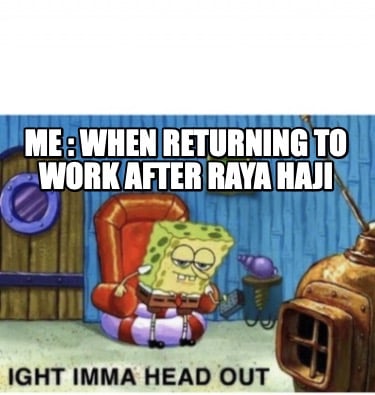 me-when-returning-to-work-after-raya-haji