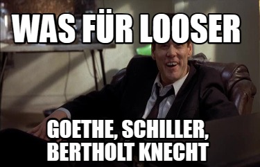 was-fr-looser-goethe-schiller-bertholt-knecht
