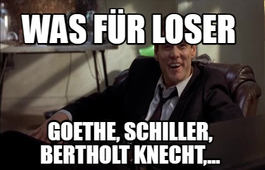 was-fr-loser-goethe-schiller-bertholt-knecht